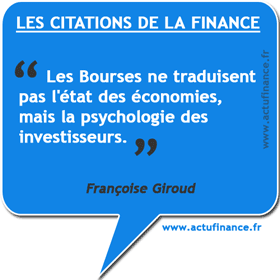 Citation de Françoise Giroud sur les bourses : Les Bourses ne traduisent pas l'état des économies, mais la psychologie des investisseurs.