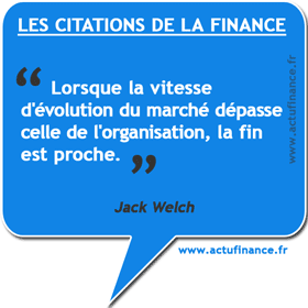 Citation de Jack Welch sur le marché : Lorsque la vitesse d'évolution du marché dépasse celle de l'organisation, la fin est proche.