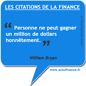 Citation de William Bryan sur les gains boursiers : Personne ne peut gagner un million de dollars honnêtement.