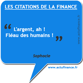 Citation de Sophocle : "L'argent, ah! Fléau des humains!"