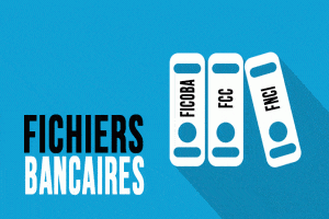 Fichiers bancaires : FICOBA, FCC, FNCI