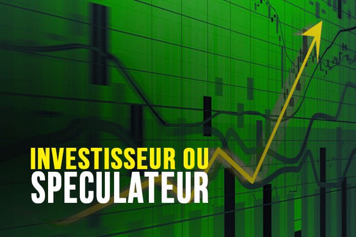 Investisseur ou spéculateur Investisseur ou spéculateur