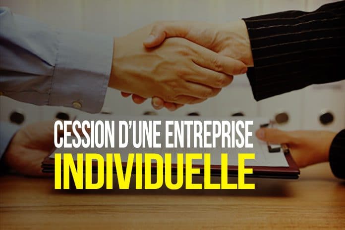 Cession d’une entreprise individuelle Cession d’une entreprise individuelle