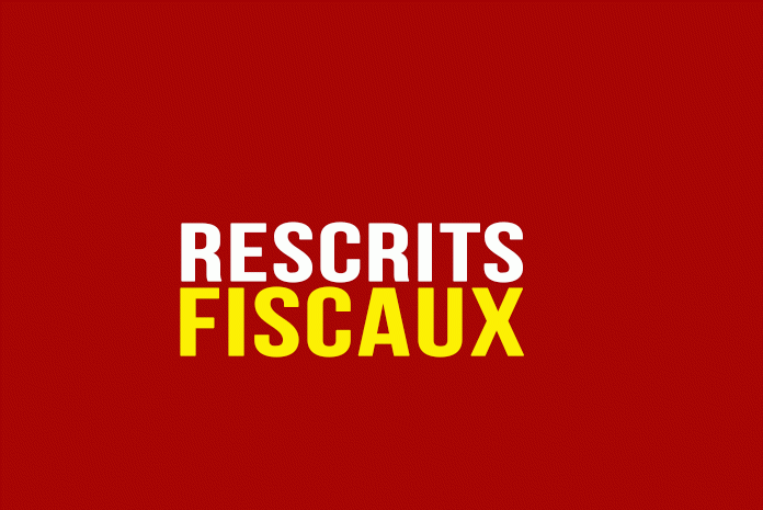 Rescrits fiscaux Rescrits fiscaux