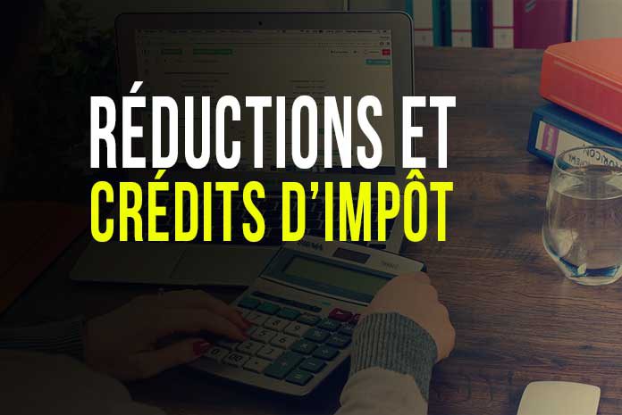 Réductions et crédits d'impôt Réductions et crédits d'impôt