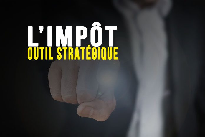 L'impôt : outil stratégique L'impôt : outil stratégique