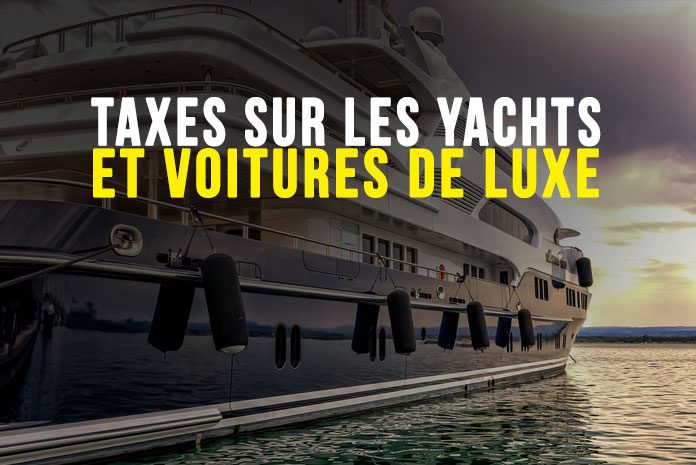 Taxes sur les yachts et les voitures de luxe Taxes sur les yachts et les voitures de luxe
