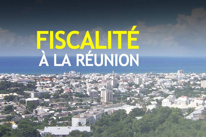 Fiscalité sur l'ile de la Réunion Fiscalité sur l'ile de la Réunion